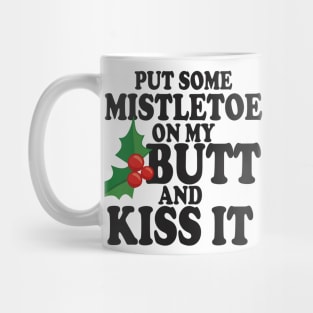 Put some Mistletoe on my butt Mug